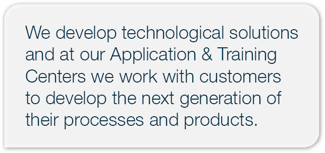 We develop technological solutions and at our Application & Training Centers we work with customers to develop the ne...