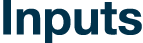 Inputs
